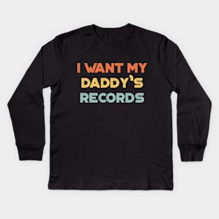 I Want My Daddy's Records Funny Vintage Retro (Sunset) Kids Long Sleeve T-Shirt